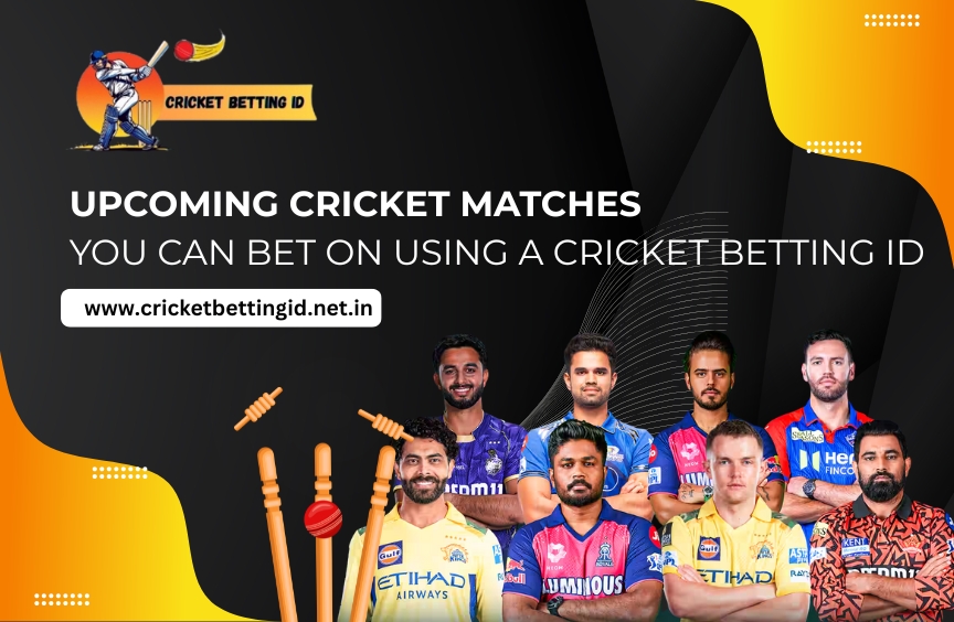 You are currently viewing Upcoming Cricket Matches You Can Bet On Using a Cricket Betting ID